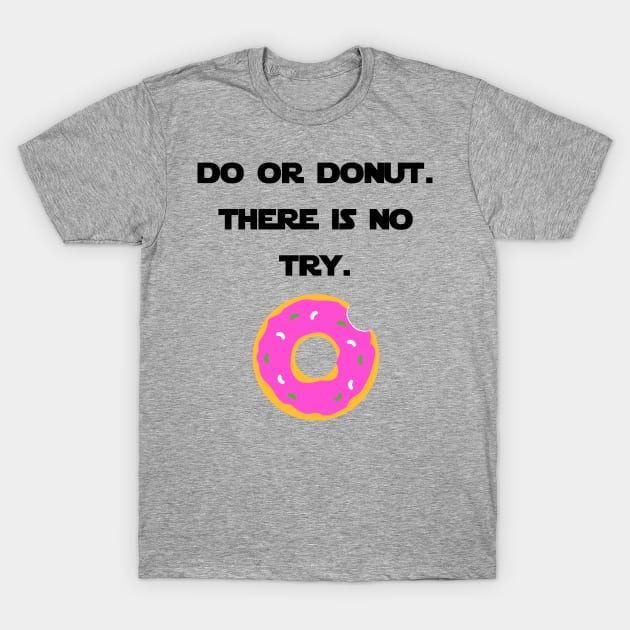 Do or Donut. There Is No Try. T-Shirt by Fun-R-Us